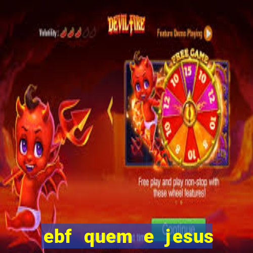 ebf quem e jesus ebf jesus meu super heroi